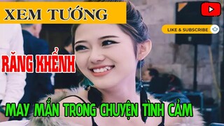 Xem Tướng Số Đầy Đủ Chi Tiết Nhất, Răng Khểnh May Mắn Trong Chuyện Tình Cảm