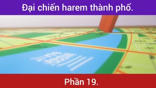 Đại chiến harem thành phố siêu hay p19