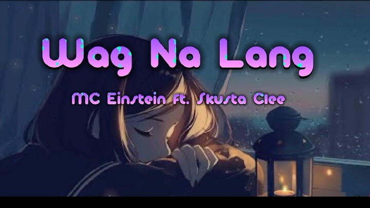 WAG NA LANG - MC Einstein|ft. Skusta Clee (Lyrics)