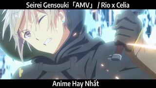 Seirei Gensouki「AMV」- / Rio x Celia Hay Nhất