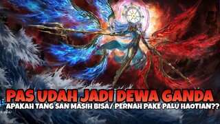 APAKAH TANG SAN MASIH BISA/ PERNAH PAKE PALU HAOTIAN PAS UDAH JADI DEWA?