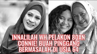 Innallilah WH Pelakon 80an Connie! Buah Pinggang Bermasalah Di Usia 64