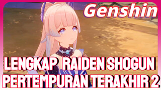 Lengkap Raiden Shogun Pertempuran terakhir 2