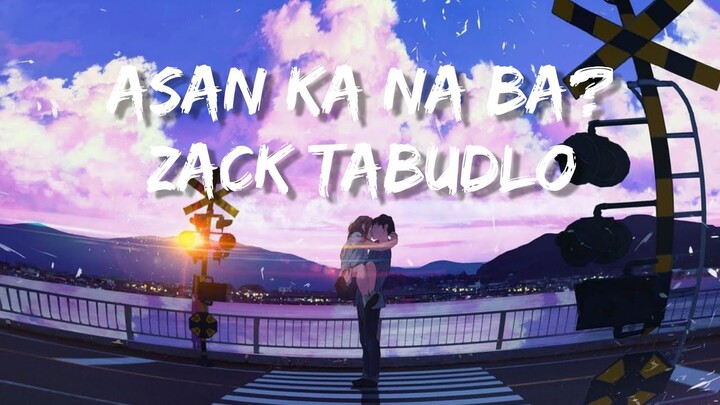 Asan Ka Na Ba - Zack Tabudlo (Lyrics) Ang daming nahuhulog sa isa't isa ba't sa'kin ay wala?