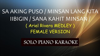 SA AKING PUSO / MINSAN LANG KITA IIBIGIN / SANA KAHIT MINSAN( Ariel Rivera MEDLEY / FEMALE VERSION )