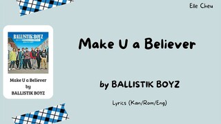 BALLISTIK BOYZ fext 「Make U a Believer」 Lyrics [Kan/Rom/Eng]