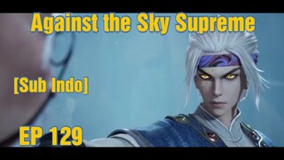 Against the Sky Supreme Episode 129 Sub Indo