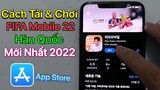 Cách tải FIFA Mobile 22 Hàn Quốc trên IOS - iPhone / Mới Nhất 2022