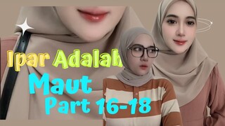 IPAR ADALAH MAUT (PART 16-18) KISAH NYATA FOLLOWERS