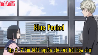 Blue period_Tập 2 P2 Em biết nguồn gốc của hội hoạ chứ