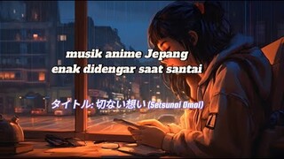 **Judul: Setsunai Omoi - Perjalanan Emosional Melalui Kerinduan** | koleksi musik Jepang terbaik