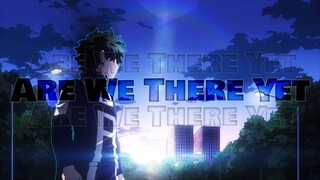 My Hero Academia「AMV」- Are We There Yet