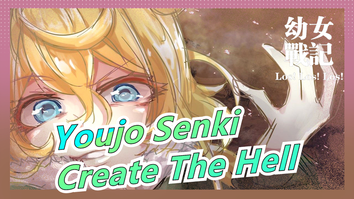 [Youjo Senki] The War Has Begun! Create The Hell!