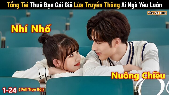 Review Phim: Tổng Tài Thuê Bạn Gái Giả L.ừ.a Truyền Thông Ai Ngờ Yêu Luôn | Tea Phim | Full 1-24 |