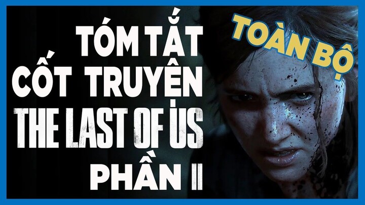 Cốt truyện The Last of Us 2 (toàn bộ) _ Hành trình báo thù _ Game Cực Hay