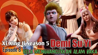 Xi Xing Ji Season 5 Episode 8 || Demi Su Yi Rela Menghancurkan Alam Baka