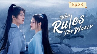 Who Rules The World Episode 38