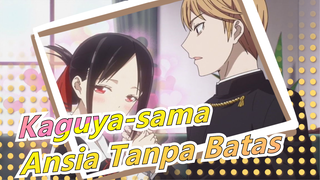 [Kaguya-sama] Ansia Tanpa Batas [STIC XVI]