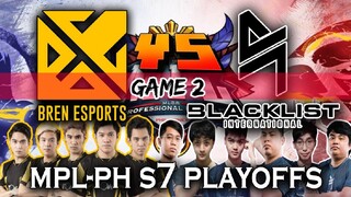 BREN VS BLACKLIST [GAME 2] BREN ESPORTS VS BLACKLIST INTERNATIONAL | MPL-PH S7 PLAYOFFS DAY 2