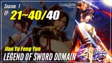 【Jian Yu Feng Yun】 Season 1 Ep. 21~40 END - The Legend Of Sword Domain | Donghua Sub Indo