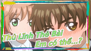 [Thủ Lĩnh Thẻ Bài/Kinh điển] Sakura&Syaoran|Vợ ơi, có gì thì nói thôi! Đừng có động chạm!