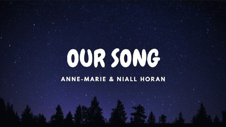 Our Song - Anne-Marie & Niall Horan (Lyrics)