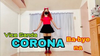 Vice Ganda-CORONA Ba-Bye Na Dance Cover