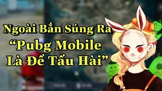 Ngoài Việc Bắn Súng Ra Thì Đối Với Mei Phương Pubg Mobile Còn Để Tấu Hài 🥕