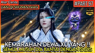 INILAH YANG TERJADI KETIKA DEWA XU YANG MURKA BESAR !! - Alur Cerita Donghua #LQSWN PART 97