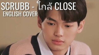 [English Cover] ใกล้ Close - Scrubb (OST. เพราะเราคู่กัน 2gether The Series)