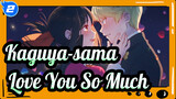 Kaguya-sama: Love Is War|[Kaguya&Miyuki]Love~You~So~Much_2