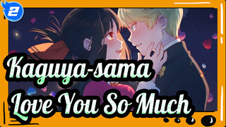 Kaguya-sama: Love Is War|[Kaguya&Miyuki]Love~You~So~Much_2