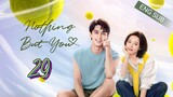 🇨🇳 Nothing But You (2023) | Episode 29 | Eng Sub | (爱情而已 第29集