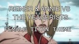 REINER & ANNIE VS THE YEAGERISTS OST - FEMALE TITAN THEME ANIME VERSION