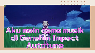 Aku main game musik di Genshin Impact Autotune