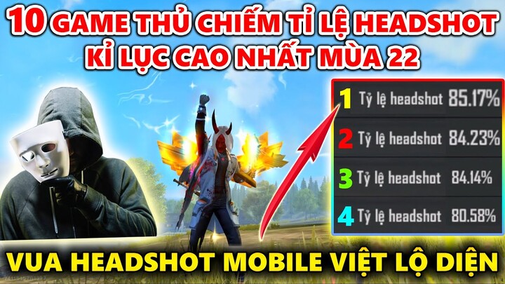 Top 10 Game Thủ Nắm Giữ Tỉ Lệ Headshot Kỉ Lục Cao Nhất Mùa 22 - Vua Headshot Mobile Việt Nam Lộ Diện