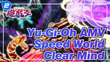 [Yu-Gi-Oh AMV / Speed World] →Clear Mind→_2