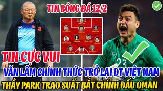 TIN CỰC VUI: VĂN LÂM CHÍNH THỨC TRỞ LẠI ĐT VIỆT NAM, THẦY PARK TRAO SUẤT BẮT CHÍNH ĐẤU ĐT OMAN