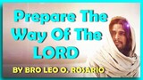 PREPARE THE WAY OF THE LORD ( AN ADVENT SONG ) BY BRO LEO O. ROSARIO