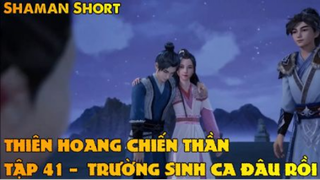 Thiên Hoang Chiến Thần Tập 41 - Trường sinh ca đâu rồi