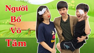 Người Bố Vô Tâm | Phim Cổ Tích Ngoài Đời Thực Tập 1 - Kiên Hư Hỏng TV