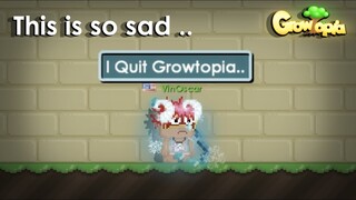 I QUIT GROWTOPIA !!!