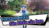 Hatsune Miku|[ET] Sân khấu dưới chân bạn/Miku Cosplay/VOCALOID/Xin chào-Nhảy lại