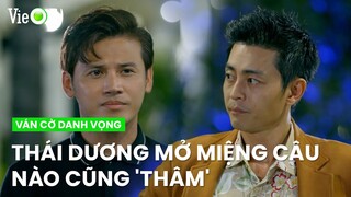 Thái Dương mở miệng câu nào cũng 'thâm', làm Hoàng tức nói không nên lời | Ván Cờ Danh Vọng