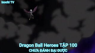 Dragon Ball Heroes TẬP 100-CHƯA ĐÁNH BẠI ĐƯỢC