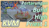 Pertarungan KVM + Build High Priest 1 [Ragnarok X: Next Generation]
