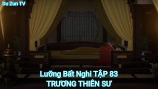 Lưỡng Bất Nghi TẬP CUỐI-TRƯƠNG THIÊN SƯ