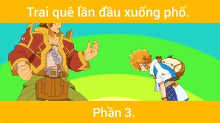 Trai quê lần đầu xuống phố p3