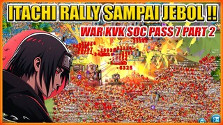 ITACHI RALLY SAMPAI JEBOL PASS 7 WAR KVK ROK SOC 3202 3208 VS 3197 3194 PART 2 !!