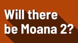 Will there be Moana 2?